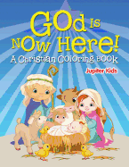 God is Now Here! (A Christian Coloring Book)