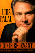 God is Relevant: Finding Strength and Peace in Today's World - Palau, Luis