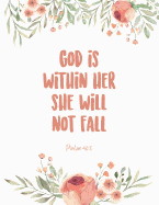 God Is Within Her, She Will Not Fall - Psalm 46: 5: Inspirational Christian Bible Quote Flower Design Notebook Journal for Women and Girls &#9733; Bible Study &#9733; Personal Diary &#9733; Notes 8.5 X 11 - A4 Notebook 150 Pages Workbook
