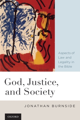 God, Justice, and Society: Aspects of Law and Legality in the Bible - Burnside, Jonathan