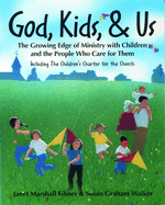 God, Kids, & Us: The Growing Edge of Ministry with Children and the People Who Care for Them