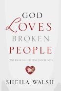 God Loves Broken People: And Those Who Pretend They're Not