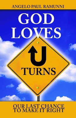 God Loves U-Turns: Our Last Chance To Make It Right - Editing, Cbm - Christian Book (Editor), and Ramunni, Angelo Paul