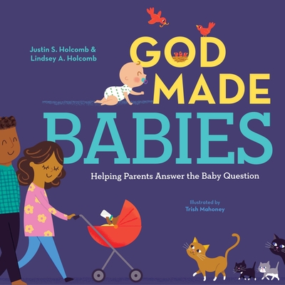 God Made Babies: Helping Parents Answer the Baby Question - Holcomb, Justin S, and Holcomb, Lindsey A