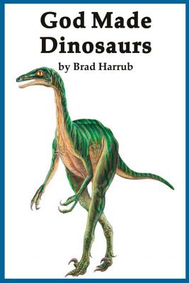 God Made Dinosaurs - Harrub, Brad