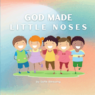 God Made Little Noses: A Children's Early Reader Christian Rhyming Book