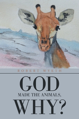 God Made the Animals, Why? - Wyeth, Robert