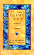 God Makes the Rivers to Flow: Selections from the Sacred Literature of the World - Easwaran, Eknath