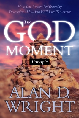 God Moments: Recognizing and Remembering God's Presence in Your Life - Wright, Alan D