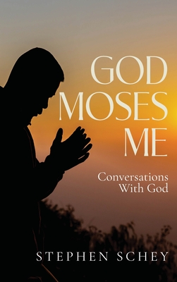 God-Moses-Me: Conversation With God - Schey, Stephen