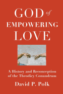 God of Empowering Love: A History and Reconception of the Theodicy Conundrum