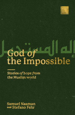 God of the Impossible: Stories of Hope from the Muslim World - Fehr, Stefano, and Naaman, Samuel