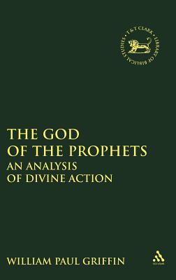 God of the Prophets: An Analysis of Divine Action - Griffin, William Paul, and Mein, Andrew (Editor), and Camp, Claudia V (Editor)