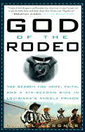 God of the Rodeo: The Search for Hope, Faith, and a Six-Second Ride in Louisiana's Angola Prison - Bergner, Daniel