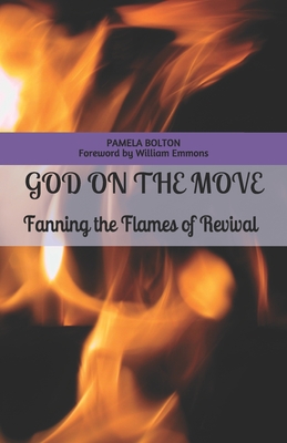 God on the Move: Fanning the Flames of Revival - Emmons, William (Foreword by), and Bolton, Pamela