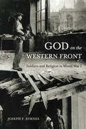 God on the Western Front: Soldiers and Religion in World War I