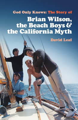 God Only Knows: The Story of Brian Wilson, the Beach Boys and the California Myth - Leaf, David