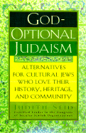God-Optional Judaism: Alternatives for Cultural Jews Who Love Their History, Heritage, and Community