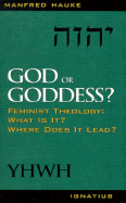 God or Goddess?: Feminist Theology: What Is It? Where Does It Lead?