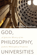 God, Philosophy, Universities: A Selective History of the Catholic Philosophical Tradition - Macintyre, Alasdair