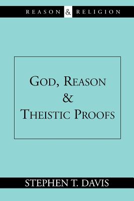 God, Reason and Theistic Proofs - Davis, Stephen T