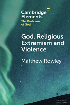 God, Religious Extremism and Violence - Rowley, Matthew