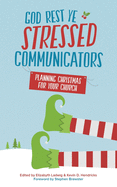 God Rest Ye Stressed Communicators: Planning Christmas for Your Church