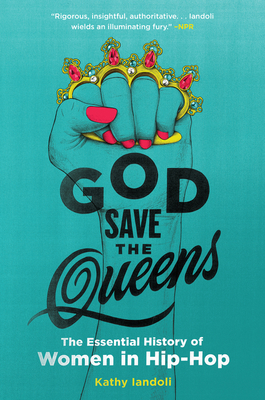 God Save the Queens: The Essential History of Women in Hip-Hop - Iandoli, Kathy