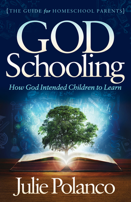 God Schooling: How God Intended Children to Learn - Polanco, Julie