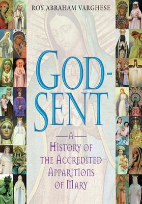 God-Sent: A History of the Accredited Apparitions of Mary - Varghese, Roy Abraham