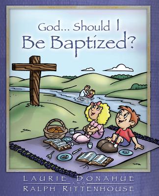 God...Should I Be Baptized? - Donahue, Laurie, and Rittenhouse, Ralph