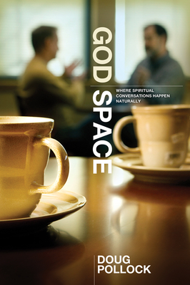 God Space: Where Spiritual Conversations Happen Naturally - Pollock, Doug