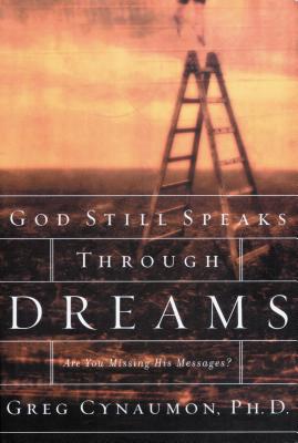 God Still Speaks Through Your Dreams: Are You Missing His Messages? - Cynaumon, Greg, Dr.