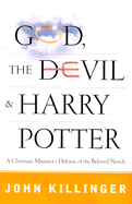 God, the Devil, and Harry Potter: A Christian Minister's Defense of the Beloved Novels