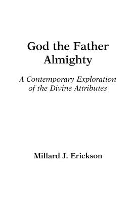 God the Father Almighty: A Contemporary Exploration of the Divine Attributes - Erickson, Millard J
