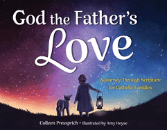 God the Father's Love: A Journey Through Scripture for Catholic Families
