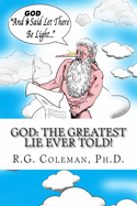God: The Greatest Lie Ever Told: The Torah and Bible or Smart and Funny People Only