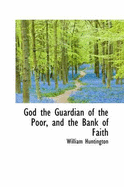 God the Guardian of the Poor, and the Bank of Faith