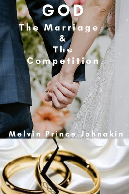 God The Marriage and The Competition - Johnakin, Melvin Prince