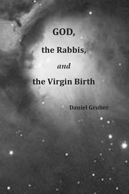 God, the Rabbis, and the Virgin Birth - Gruber, Daniel