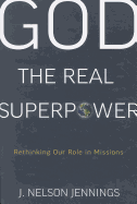 God the Real Superpower: Rethinking Our Role in Missions