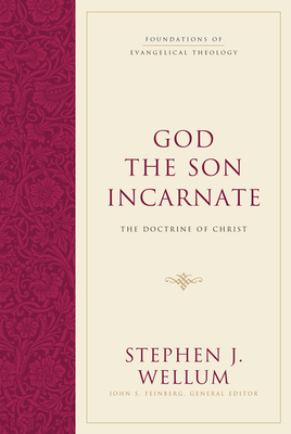 God the Son Incarnate: The Doctrine of Christ - Wellum, Stephen J, Dr., and Feinberg, John S (Editor)