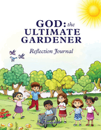 God: The Ultimate Gardener: Reflection Journal