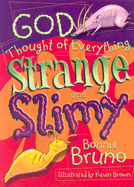 God Thought of Everything Strange and Slimy