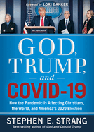 God, Trump, and Covid-19: How the Pandemic Is Affecting Christians, the World, and America's 2020 Election