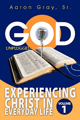 God Unplugged: Experiencing Christ in Everyday Life - Gray, Aaron