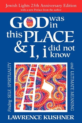 God Was in This Place & I, I Did Not Know--25th Anniversary Ed: Finding Self, Spirituality and Ultimate Meaning - Kushner, Lawrence, Rabbi