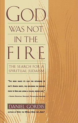 God Was Not in the Fire: The Search for a Spiritual Judaism - Gordis, Daniel, Rabbi