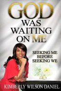 God Was Waiting on Me: Seeking Me Before Seeking We