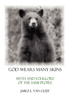 God Wears Many Skins: Myth And Folklore Of The Sami People - Van Cleef, Jabez L